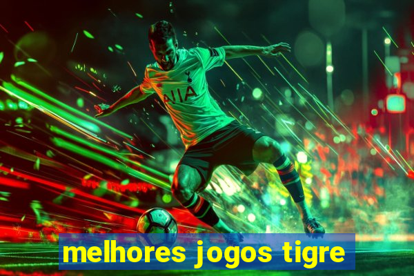 melhores jogos tigre